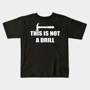 This Is Not A Drill Kids T-Shirt